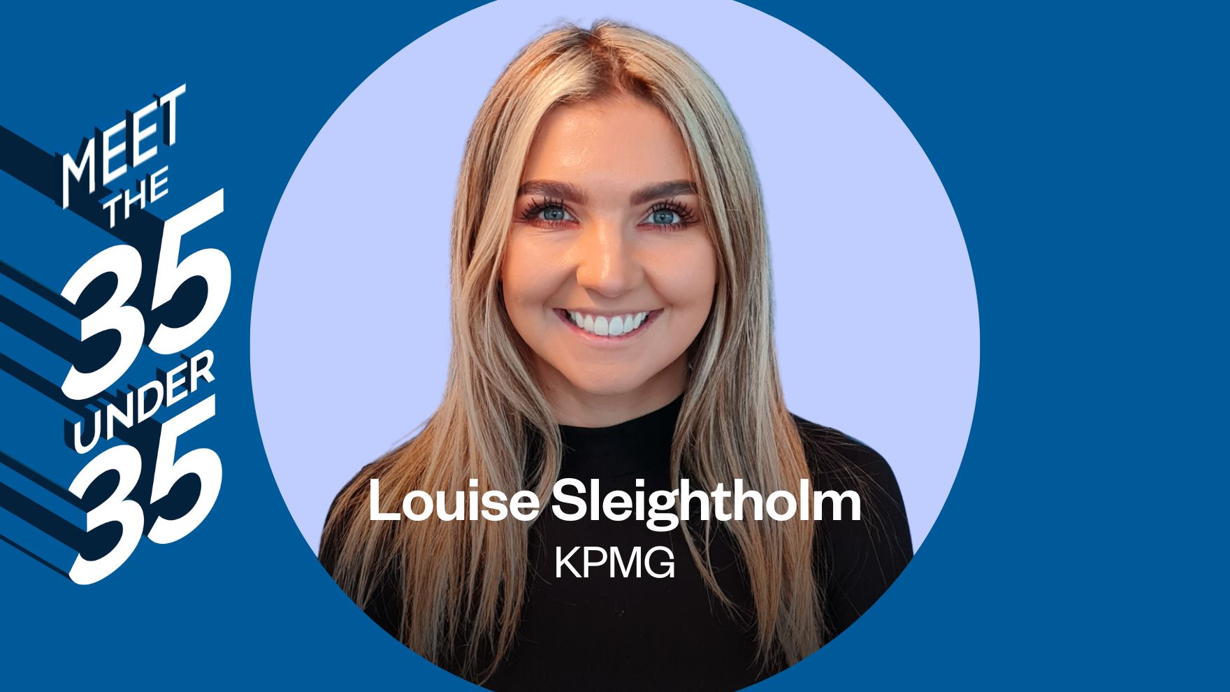 Meet the 35 under 35 Q&A with Louise Sleightholm from KPMG front cover
